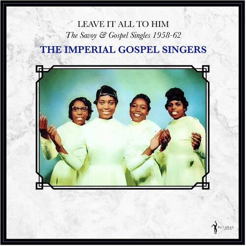 Imperial Gospel Singers/Leave It All To Him: The Savoy & Gospel Singles 1958-62 [LP]